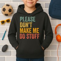 Please DonT Make Me Do Stuff Funny For Lazy Nager Gifts Kids Hoodie