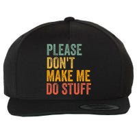 Please DonT Make Me Do Stuff Funny For Lazy Nager Gifts Wool Snapback Cap