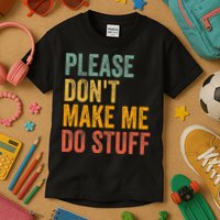 Please DonT Make Me Do Stuff Funny For Lazy Nager Gifts Kids T-Shirt