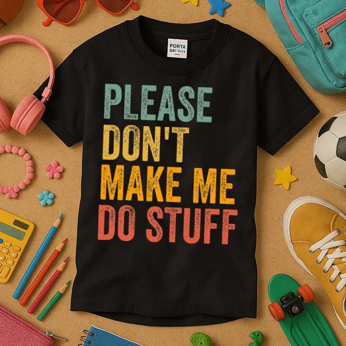 Please DonT Make Me Do Stuff Funny For Lazy Nager Gifts Kids T-Shirt
