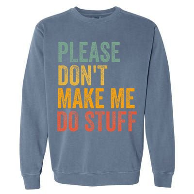 Please DonT Make Me Do Stuff Funny For Lazy Nager Gifts Garment-Dyed Sweatshirt