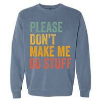 Please DonT Make Me Do Stuff Funny For Lazy Nager Gifts Garment-Dyed Sweatshirt