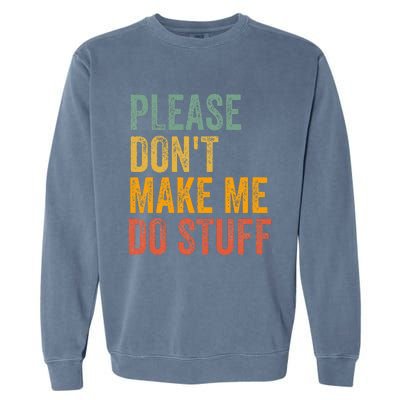 Please DonT Make Me Do Stuff Funny For Lazy Nager Gifts Garment-Dyed Sweatshirt