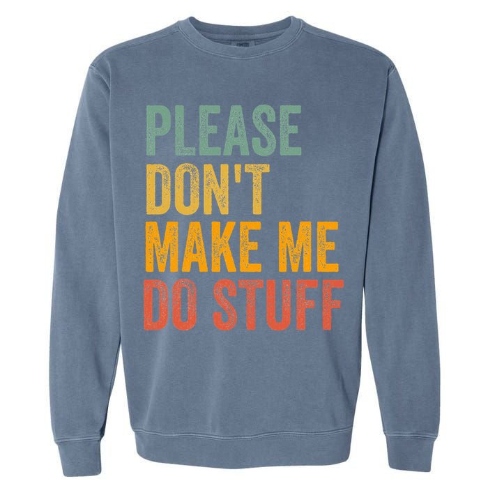 Please DonT Make Me Do Stuff Funny For Lazy Nager Gifts Garment-Dyed Sweatshirt