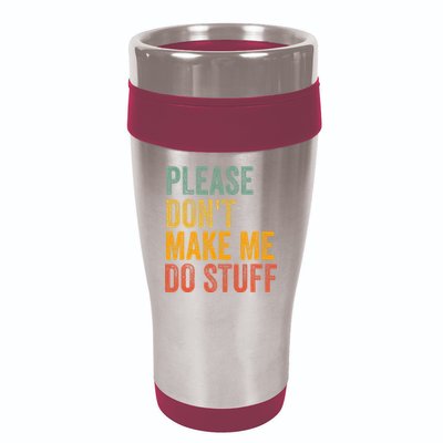Please DonT Make Me Do Stuff Funny For Lazy Nager Gifts 16oz Travel Tumbler