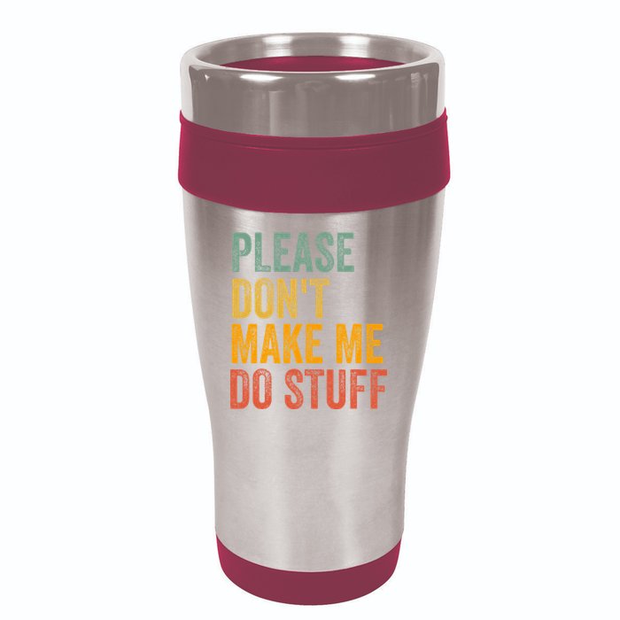 Please DonT Make Me Do Stuff Funny For Lazy Nager Gifts 16oz Travel Tumbler