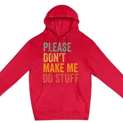 Please DonT Make Me Do Stuff Funny For Lazy Nager Gifts Premium Pullover Hoodie