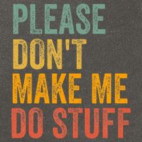 Please DonT Make Me Do Stuff Funny For Lazy Nager Gifts Cotton Canvas Backpack