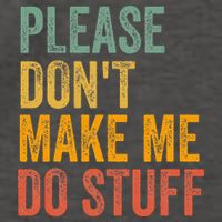 Please DonT Make Me Do Stuff Funny For Lazy Nager Gifts Vector Backpack