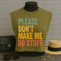 Please DonT Make Me Do Stuff Funny For Lazy Nager Gifts Garment-Dyed Women's Muscle Tee