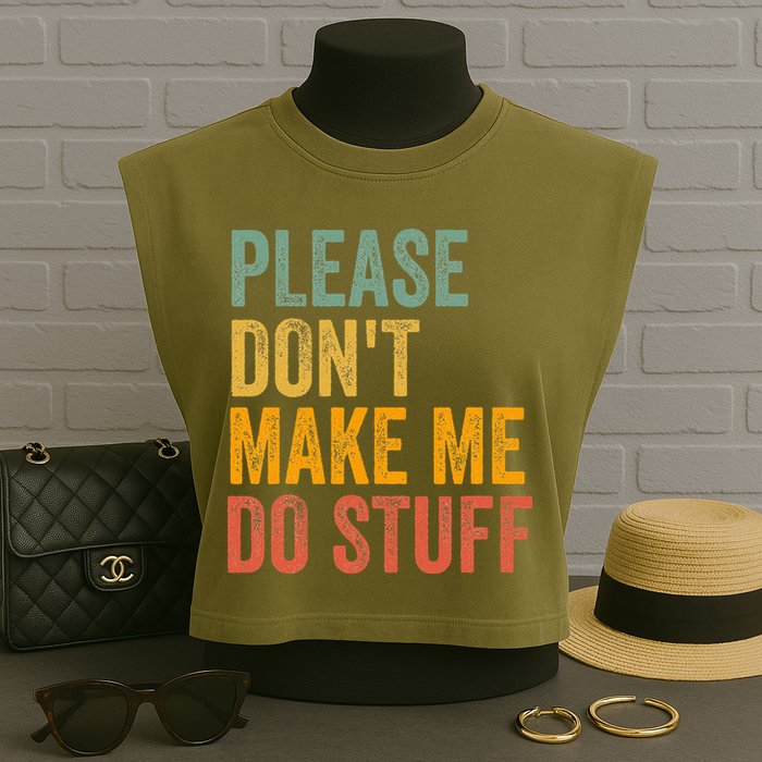 Please DonT Make Me Do Stuff Funny For Lazy Nager Gifts Garment-Dyed Women's Muscle Tee