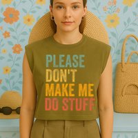Please DonT Make Me Do Stuff Funny For Lazy Nager Gifts Garment-Dyed Women's Muscle Tee