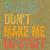 Please DonT Make Me Do Stuff Funny For Lazy Nager Gifts Garment-Dyed Women's Muscle Tee