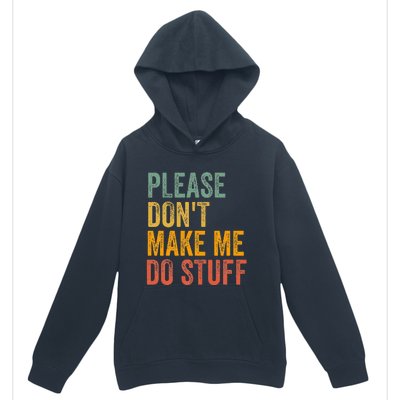 Please DonT Make Me Do Stuff Funny For Lazy Nager Gifts Urban Pullover Hoodie