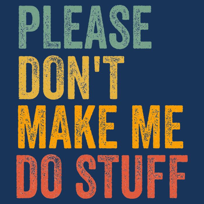 Please DonT Make Me Do Stuff Funny For Lazy Nager Gifts Infant Baby Jersey Bodysuit