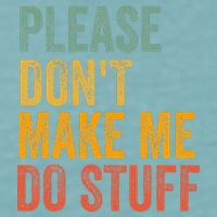 Please DonT Make Me Do Stuff Funny For Lazy Nager Gifts Sueded Cloud Jersey T-Shirt