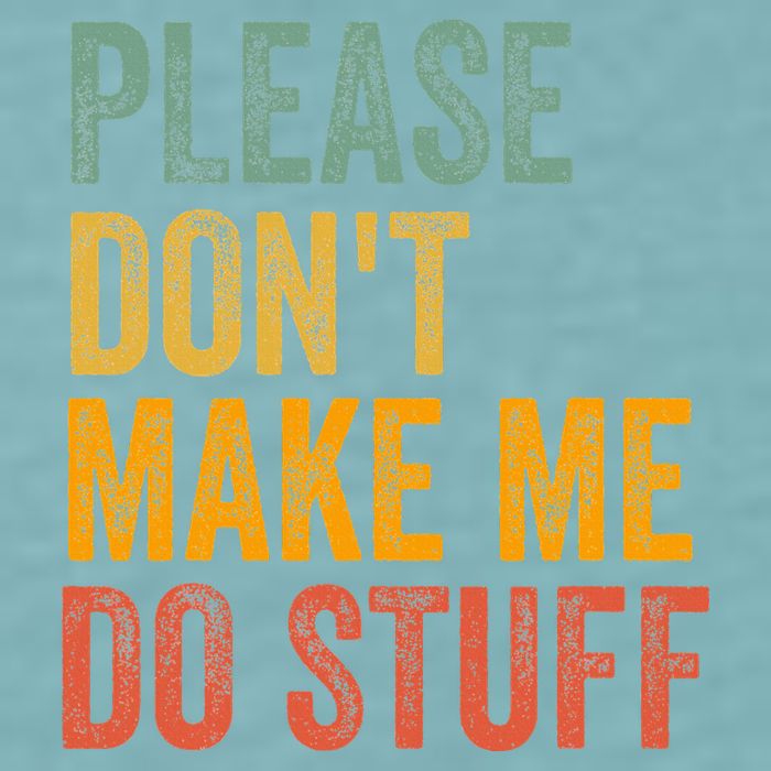 Please DonT Make Me Do Stuff Funny For Lazy Nager Gifts Sueded Cloud Jersey T-Shirt