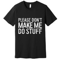 Please DonT Make Me Do Stuff Lazy Nager Premium T-Shirt