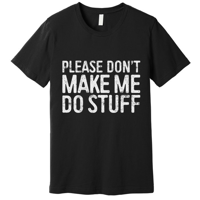Please DonT Make Me Do Stuff Lazy Nager Premium T-Shirt