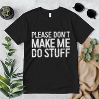 Please DonT Make Me Do Stuff Lazy Nager Premium T-Shirt