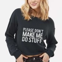 Please DonT Make Me Do Stuff Lazy Nager Cropped Pullover Crew