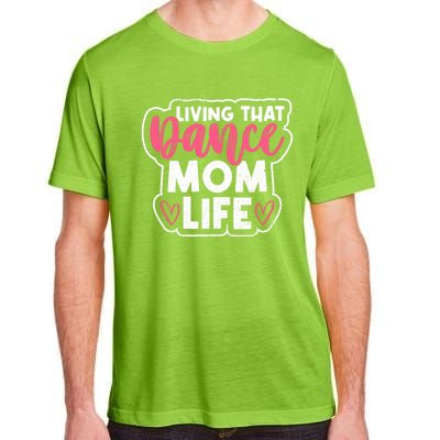 Proud Dance Moms Dance Mom Life Living That Dance Mom Life Gift Adult ChromaSoft Performance T-Shirt