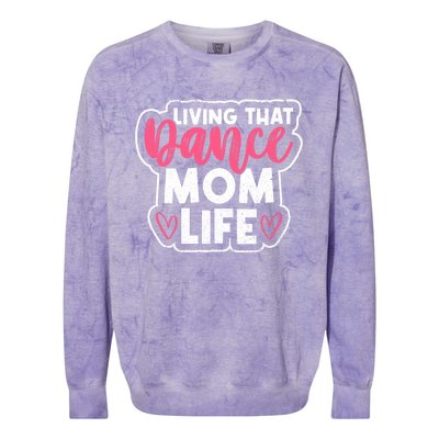 Proud Dance Moms Dance Mom Life Living That Dance Mom Life Gift Colorblast Crewneck Sweatshirt