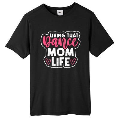 Proud Dance Moms Dance Mom Life Living That Dance Mom Life Gift Tall Fusion ChromaSoft Performance T-Shirt