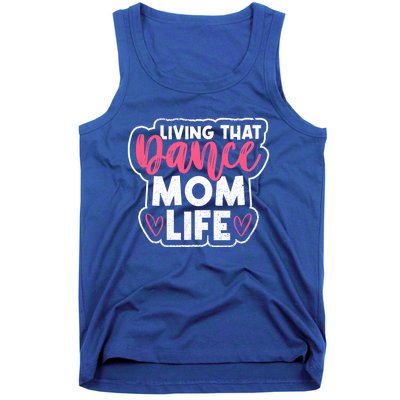 Proud Dance Moms Dance Mom Life Living That Dance Mom Life Gift Tank Top