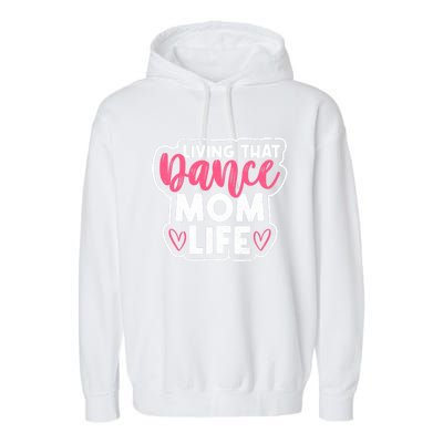 Proud Dance Moms Dance Mom Life Living That Dance Mom Life Gift Garment-Dyed Fleece Hoodie