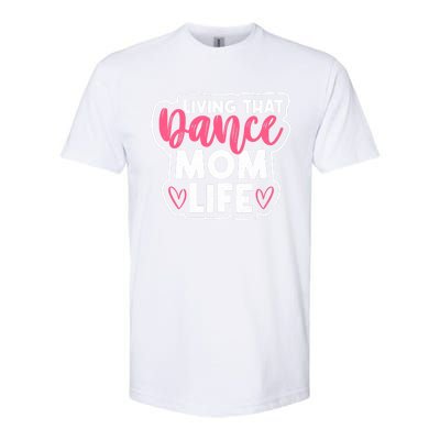 Proud Dance Moms Dance Mom Life Living That Dance Mom Life Gift Softstyle CVC T-Shirt