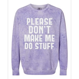 Please DonT Make Me Do Stuff Colorblast Crewneck Sweatshirt