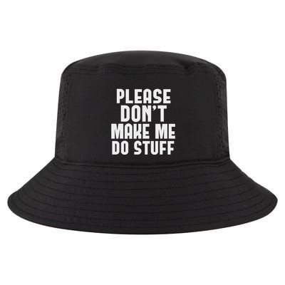 Please DonT Make Me Do Stuff Cool Comfort Performance Bucket Hat