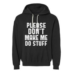 Please DonT Make Me Do Stuff Garment-Dyed Fleece Hoodie