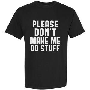 Please DonT Make Me Do Stuff Garment-Dyed Heavyweight T-Shirt