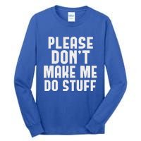 Please DonT Make Me Do Stuff Tall Long Sleeve T-Shirt