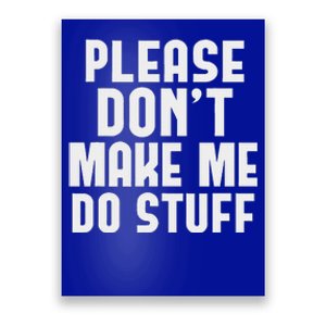 Please DonT Make Me Do Stuff Poster