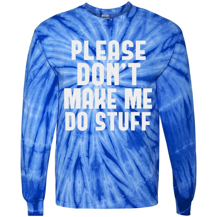 Please DonT Make Me Do Stuff Tie-Dye Long Sleeve Shirt