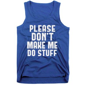 Please DonT Make Me Do Stuff Tank Top