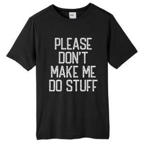 Please Don't Make Me Do Stuff Funny Lazy Tall Fusion ChromaSoft Performance T-Shirt