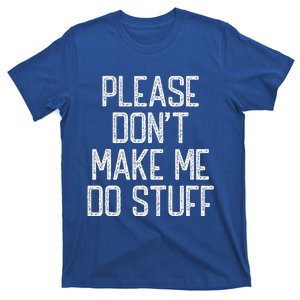 Please Don't Make Me Do Stuff Funny Lazy T-Shirt