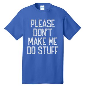 Please Don't Make Me Do Stuff Funny Lazy Tall T-Shirt