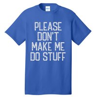 Please Don't Make Me Do Stuff Funny Lazy Tall T-Shirt