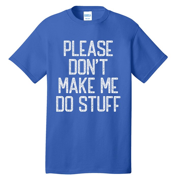 Please Don't Make Me Do Stuff Funny Lazy Tall T-Shirt