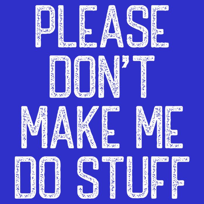 Please Don't Make Me Do Stuff Funny Lazy Button
