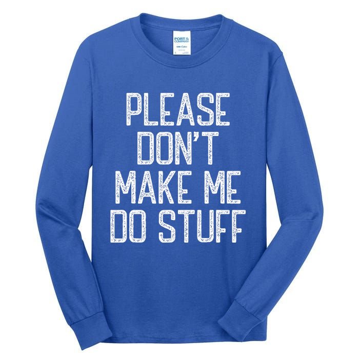 Please Don't Make Me Do Stuff Funny Lazy Tall Long Sleeve T-Shirt