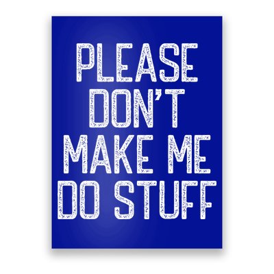 Please Don't Make Me Do Stuff Funny Lazy Poster