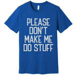 Please Don't Make Me Do Stuff Funny Lazy Premium T-Shirt