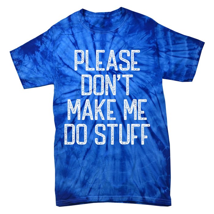 Please Don't Make Me Do Stuff Funny Lazy Tie-Dye T-Shirt