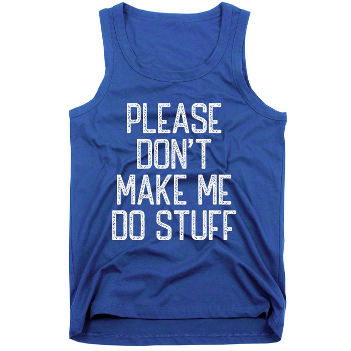 Please Don't Make Me Do Stuff Funny Lazy Tank Top